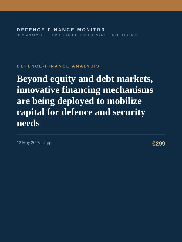 Cover of the DFM report “Beyond equity and debt markets, innovative financing mechanisms are being deployed to mobilize capital for defence and security needs” — Defence-Finance Analysis, 4-page PDF