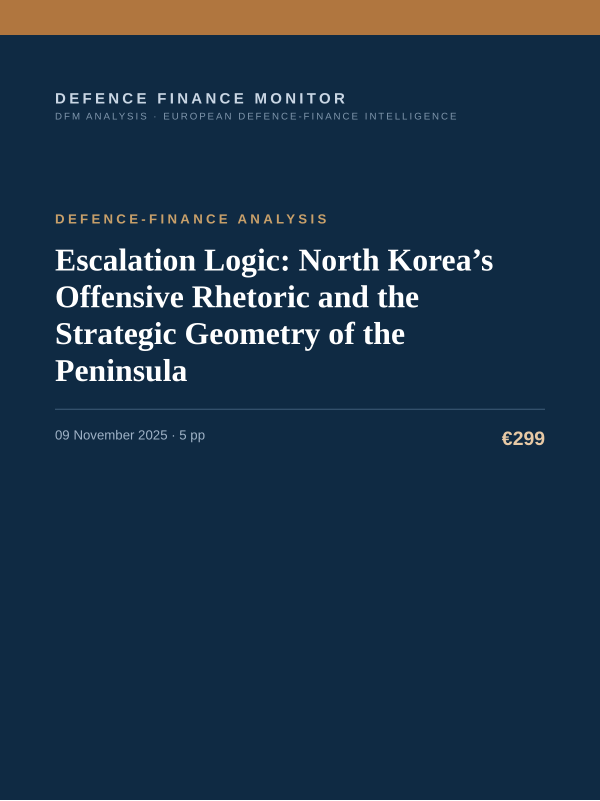 Cover of the DFM report “Escalation Logic: North Korea’s Offensive Rhetoric and the Strategic Geometry of the Peninsula” — Defence-Finance Analysis, 5-page PDF