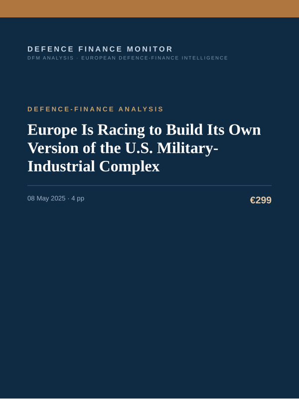 Cover of the DFM report “Europe Is Racing to Build Its Own Version of the U.S. Military-Industrial Complex” — Defence-Finance Analysis, 4-page PDF