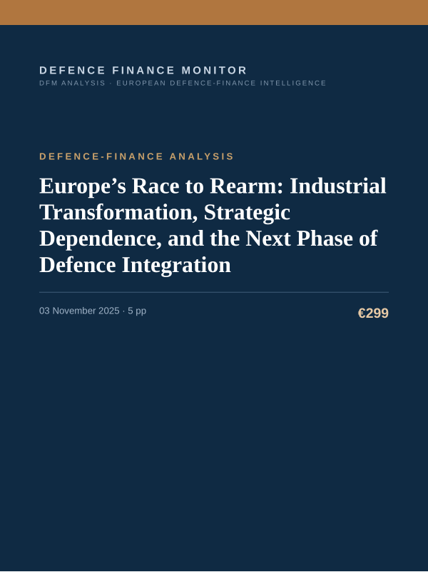 Cover of the DFM report “Europe’s Race to Rearm: Industrial Transformation, Strategic Dependence, and the Next Phase of Defence Integration” — Defence-Finance Analysis, 5-page PDF