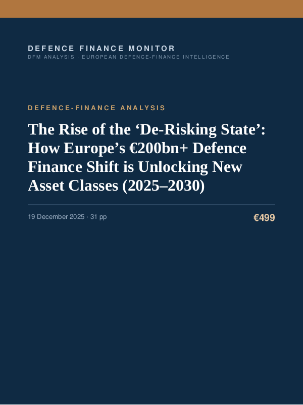 Cover of the DFM report “The Rise of the ‘De-Risking State’: How Europe’s €200bn+ Defence Finance Shift is Unlocking New Asset Classes (2025–2030)” — Defence-Finance Analysis, 31-page PDF
