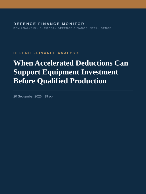 Cover of the DFM report “When Accelerated Deductions Can Support Equipment Investment Before Qualified Production” — Defence-Finance Analysis, 19-page PDF
